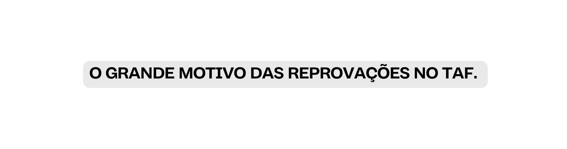 O GRANDE MOTIVO DAS REPROVAÇÕES NO TAF