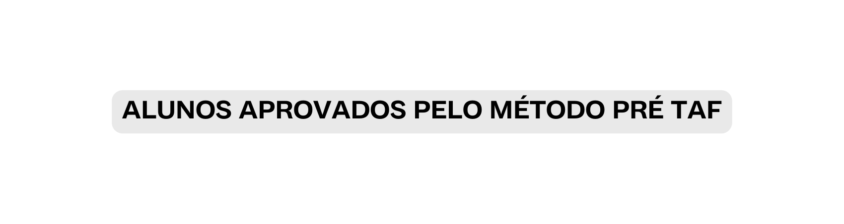 ALUNOS APROVADOS PELO MÉTODO PRÉ TAF